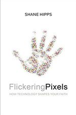 Flickering Pixels: How Technology Shapes Your Faith Book cover